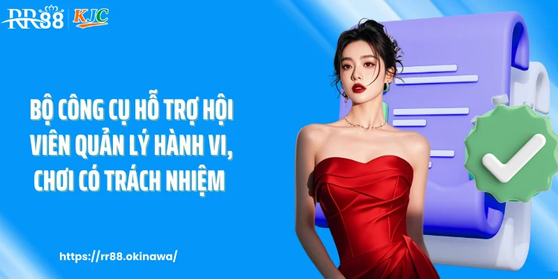 Bộ công cụ hỗ trợ hội viên quản lý hành vi, chơi có trách nhiệm