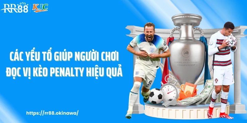 Các yếu tố giúp người chơi đọc vị kèo penalty hiệu quả