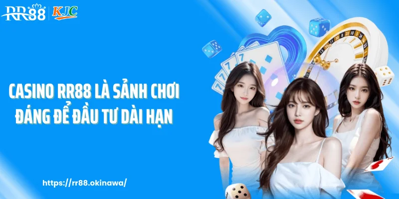 Casino RR88 là sảnh chơi đáng để đầu tư dài hạn
