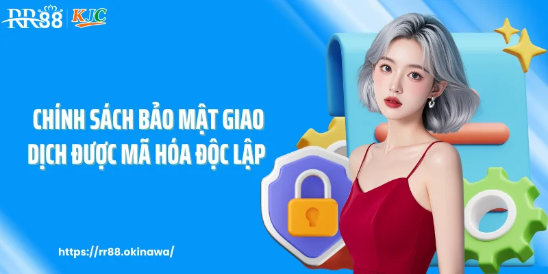 Chính sách bảo mật giao dịch được mã hóa độc lập