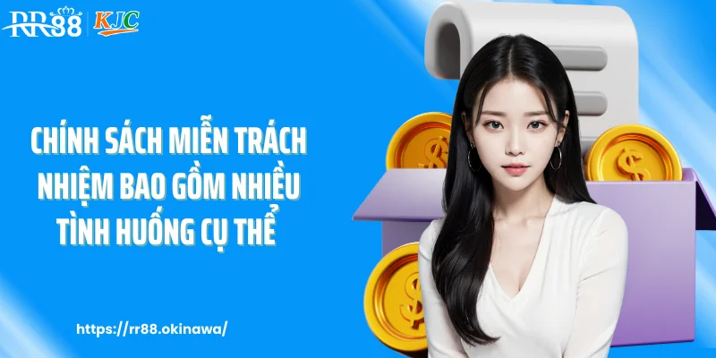 Chính sách miễn trách nhiệm bao gồm nhiều tình huống cụ thể
