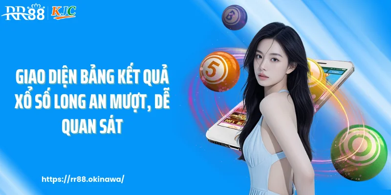 Giao diện bảng kết quả xổ số Long An mượt, dễ quan sát