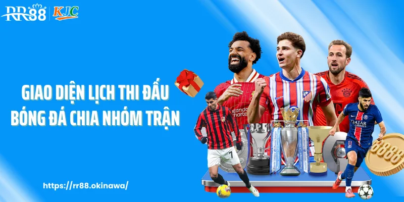 Giao diện lịch thi đấu bóng đá chia nhóm trận