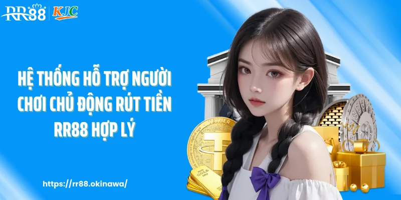 Hệ thống hỗ trợ người chơi chủ động rút tiền RR88 hợp lý