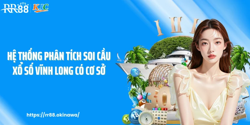 Hệ thống phân tích soi cầu xổ số Vĩnh Long có cơ sở