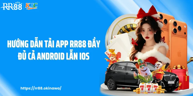 Hướng dẫn tải app RR88 đầy đủ cả Android lẫn iOS