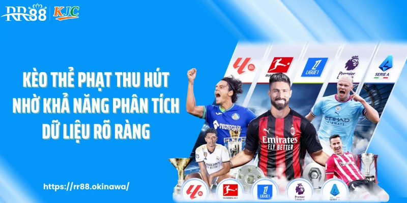 Kèo thẻ phạt thu hút nhờ khả năng phân tích dữ liệu rõ ràng