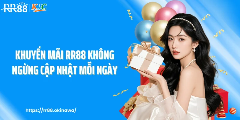 Khuyến mãi RR88 không ngừng cập nhật mỗi ngày