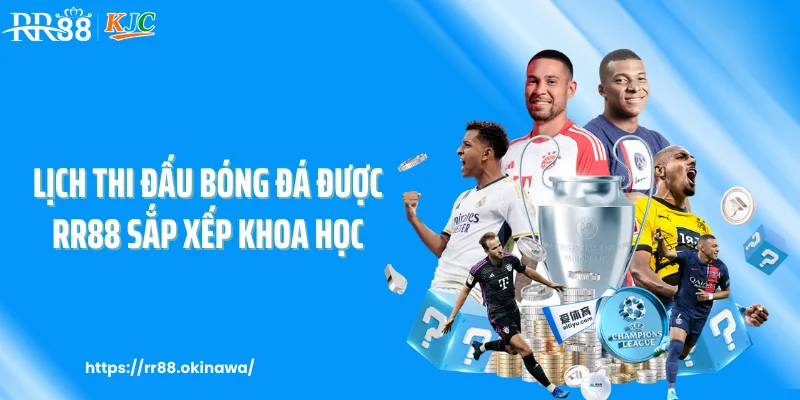 Lịch thi đấu bóng đá được RR88 sắp xếp khoa học