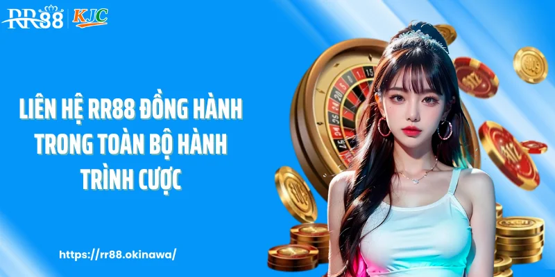 Liên hệ RR88 đồng hành trong toàn bộ hành trình cược