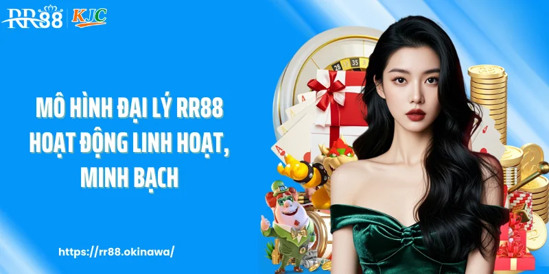 Mô hình đại lý RR88 hoạt động linh hoạt, minh bạch