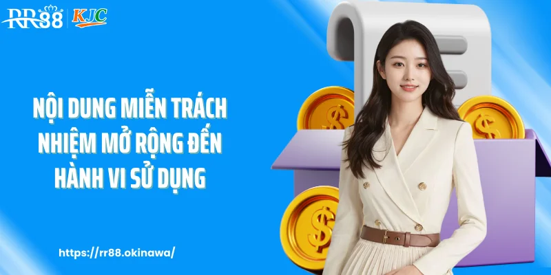 Nội dung miễn trách nhiệm mở rộng đến hành vi sử dụng