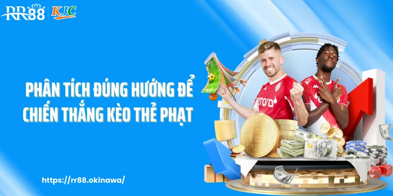 Phân tích đúng hướng để chiến thắng kèo thẻ phạt