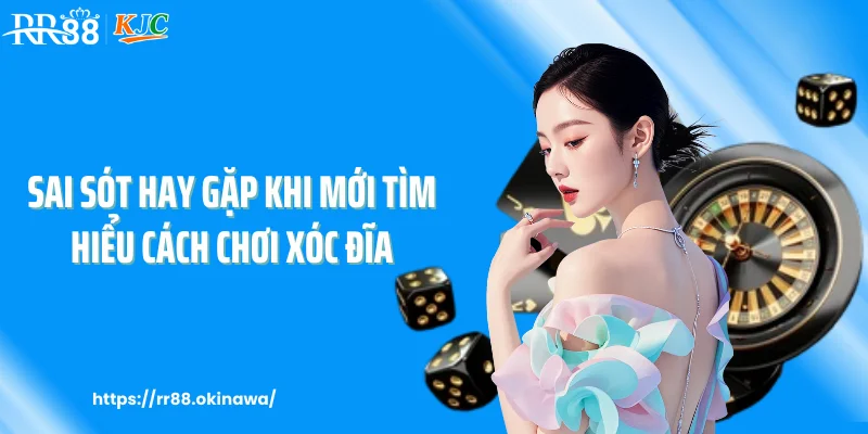 Sai sót hay gặp khi mới tìm hiểu cách chơi xóc đĩa