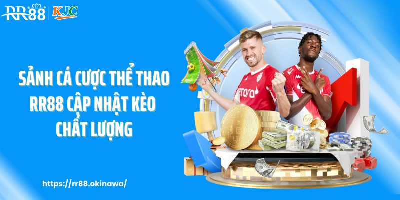 Sảnh cá cược thể thao RR88 cập nhật kèo chất lượng