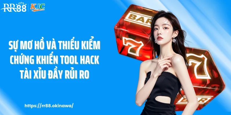 Sự mơ hồ và thiếu kiểm chứng khiến tool hack tài xỉu đầy rủi ro