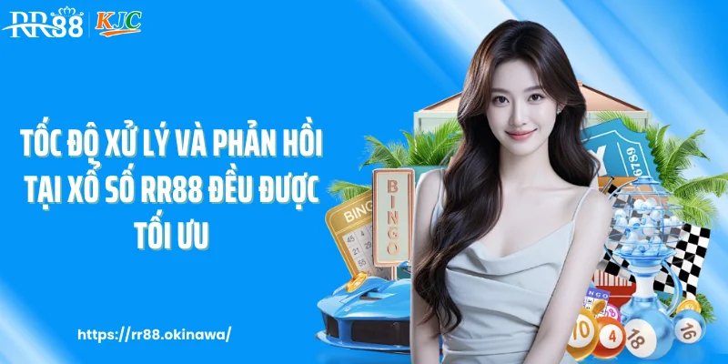 Tốc độ xử lý và phản hồi tại xổ số RR88 đều được tối ưu