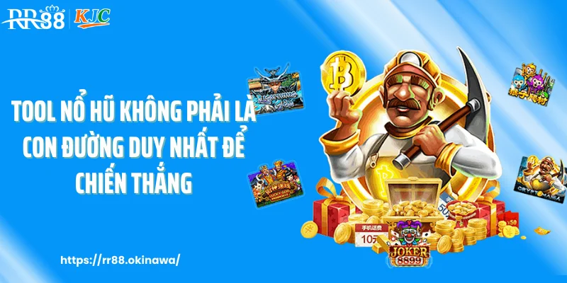 Tool nổ hũ không phải là con đường duy nhất để chiến thắng