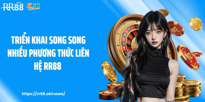 Triển khai song song nhiều phương thức liên hệ RR88